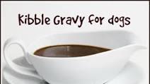 Kibble Gravy Kibble Gravy
