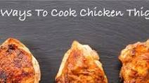 3 Ways To Cook Chicken Thighs 3 Ways To Cook Chicken Thighs