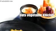 Oats Vegetable Khichdi, Healthy Oats Khichdi for Weight Loss recipe - How to make Oats Vegetable Khichdi, Healthy Oats Khichdi for Weight Loss Oats Vegetable Khichdi, Healthy Oats Khichdi for Weight Loss recipe - How to make Oats Vegetable Khichdi, Healthy Oats Khichdi for Weight Loss