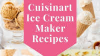 Cuisinart Ice Cream Maker Recipes Cuisinart Ice Cream Maker Recipes