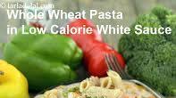 Whole Wheat Pasta in Low Calorie White Sauce recipe - How to make Whole Wheat Pasta in Low Calorie White Sauce Whole Wheat Pasta in Low Calorie White Sauce recipe - How to make Whole Wheat Pasta in Low Calorie White Sauce