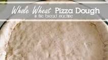 Whole Wheat Pizza Dough in a Bread Maker Whole Wheat Pizza Dough in a Bread Maker