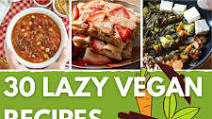 30 Lazy Vegan Recipes – Easy-peasy eats 30 Lazy Vegan Recipes – Easy-peasy eats