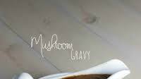 Easy Mushroom Gravy Easy Mushroom Gravy
