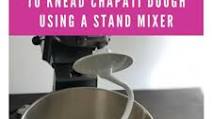 Knead chapati dough using a stand mixer Knead chapati dough using a stand mixer